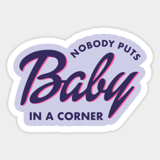 Nobody Puts Baby in a Corner Sticker